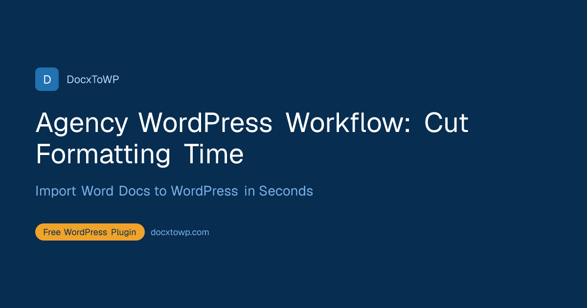 Agency WordPress Workflow: Cut Formatting Time