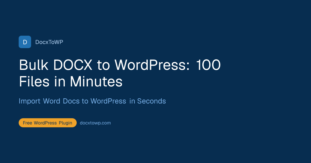 Bulk DOCX to WordPress: 100 Files in Minutes